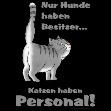 Motiv Nur Hunde haben Besitzer - Katzen haben Personal -