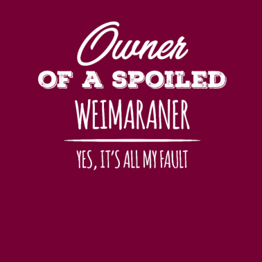 Motiv Besitzer eines verwöhnten Weimaraner Hundes Ja, es ist alles mein