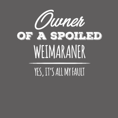 Motiv Besitzer eines verwöhnten Weimaraner Hundes Ja, es ist alles mein