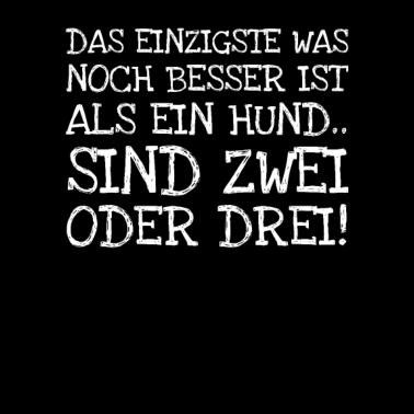 Motiv Das Einzigste Was Noch Besser Ist Als Ein Hund..