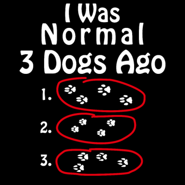 Motiv Ich war normal vor 3 Hunden Hilarious Pet Dog Besitzer An