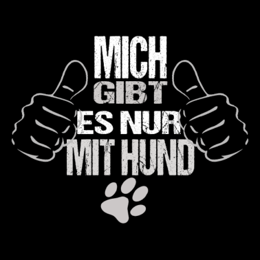 Motiv Mich gibt es nur mit Hund Hunde Spruch