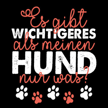 Motiv Es gibt wichtigeres als meinen Hund nur was?