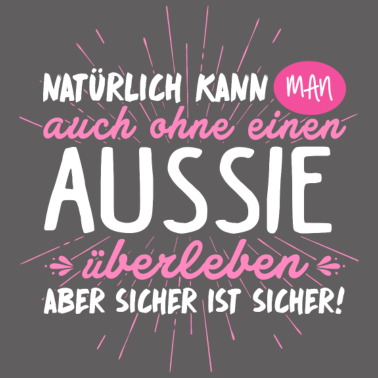 Motiv AUSSIE Hund Australian Shepherd Sprüche Geschenk