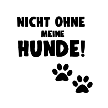 Motiv HUNDE - NICHT OHNE MEINE HUNDE