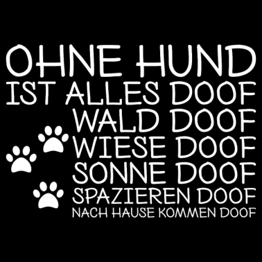 Motiv Hunde Spruch Ohne Hund ist alles doof Geschenk