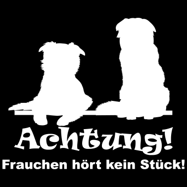 Motiv Achtung! Frauchen hört kein Stück!