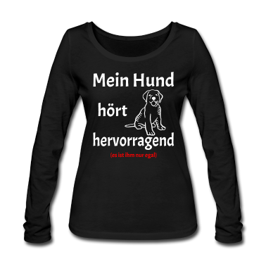 Hunde Langarmshirt - Mein Hund hört. Hunde Spruch Ironisch Geschenk