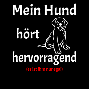 Motiv Mein Hund hört. Hunde Spruch Ironisch Geschenk