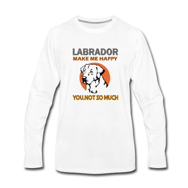 Hunde Langarmshirt - Labradors machen mich glücklich Sie, nicht soviel