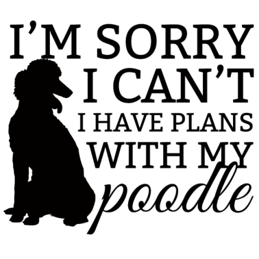 Motiv Hund / Pudel: I´m Sorry. I Can´t. I Have Plans