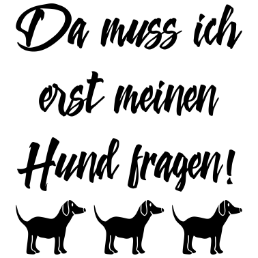 Motiv Hundebesitzer Sprüche - Hund fragen