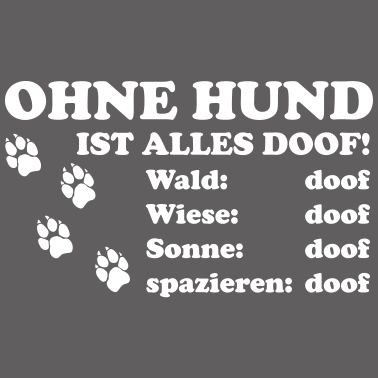 Motiv Hunde Spruch Geschenk Ohne Hund ist alles Doof