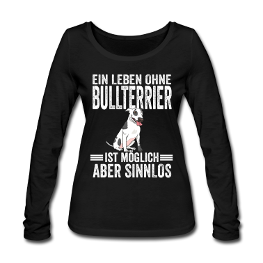 Hunde Langarmshirt - Bullterrier Hund Hundefreund Lustige Sprüche