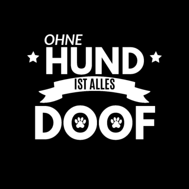 Motiv Ohne Hund ist alles Doof Spruch Hundeliebhaber