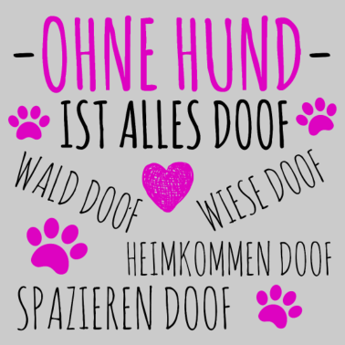 Motiv Ohne Hund ist alles doof