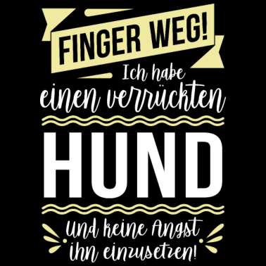 Motiv Finger weg! Ich habe einen verrückten Hund...