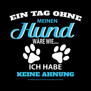 Motiv Einen Tag ohne meinen Hund Sprüche - Geschenk