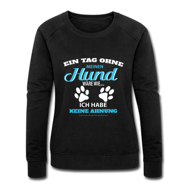 Hunde Pullover - Einen Tag ohne meinen Hund Sprüche - Geschenk