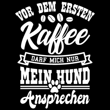 Motiv Kaffee Spruch Hunde Spruch Geschenk