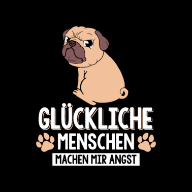 Motiv Glückliche Menschen machen mir Angst Mops Hund