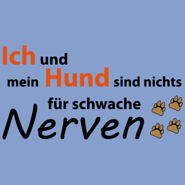 Motiv Ich und mein Hund sind nichts für schwache Nerven