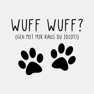 Motiv Wuff Wuff? (geh mit mir raus du idiot!)