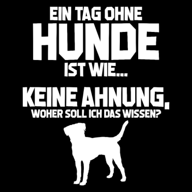 Motiv Hunde Tag ohne Hunde? Unmöglich! Geschenk