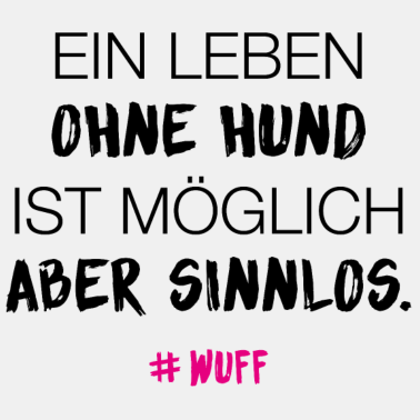 Motiv WUFF Ein Leben ohne Hund ist möglich Spruch 2