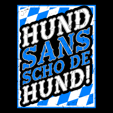 Motiv Hund sans Geschenk Bayern Mundart lustiger Spruch