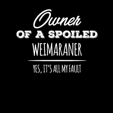 Motiv Besitzer eines verwöhnten Weimaraner Hundes Ja, es ist alles mein