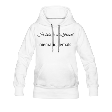 Hunde Hoodie - Ich habe zu viele Hunde, - niemand, jemals -,Hunde