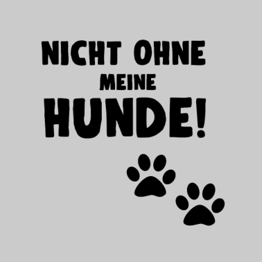 Motiv HUNDE - NICHT OHNE MEINE HUNDE