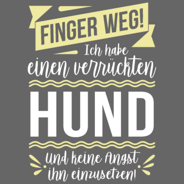 Motiv Finger weg! Ich habe einen verrückten Hund...