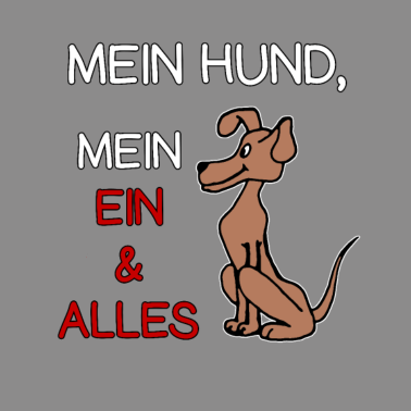 Motiv Mein Hund mein ein und alles, Spruch, Geschenk