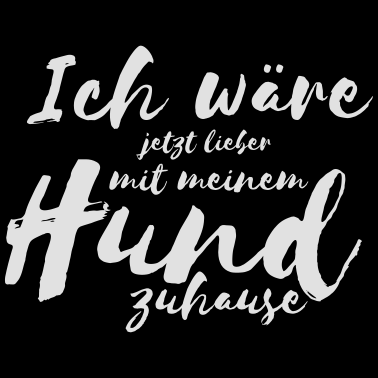 Motiv Ich wäre jetzt lieber zuhause mit - Hund