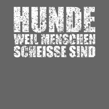 Motiv Hunde weil Menschen scheisse sind Geschenk 1152