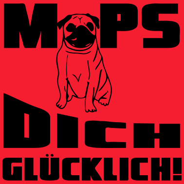 Motiv Mops dich glücklich! Geschenk