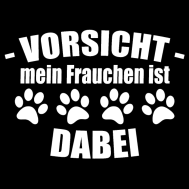 Motiv Spruch - Vorsicht Frauchen ist dabei - Hund