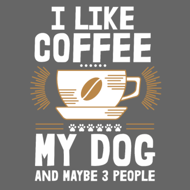 Motiv I like coffee my Dog and maybe 3 People Hunde