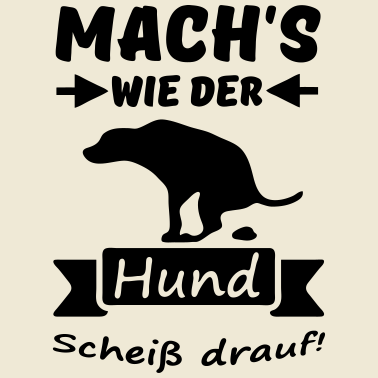 Motiv Hund - Scheiß drauf lustig Spruch Geschenk Tier