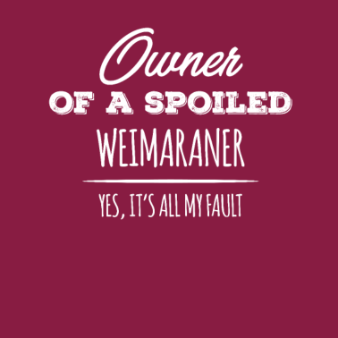 Motiv Besitzer eines verwöhnten Weimaraner Hundes Ja, es ist alles mein