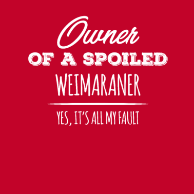 Motiv Besitzer eines verwöhnten Weimaraner Hundes Ja, es ist alles mein