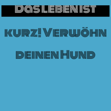Motiv hund - verwöhn deinen Hund
