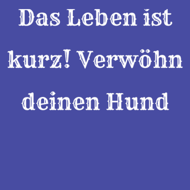 Motiv hund - verwöhn deinen Hund
