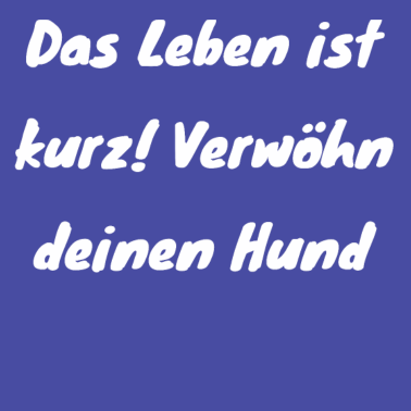 Motiv hund - verwöhn deinen Hund