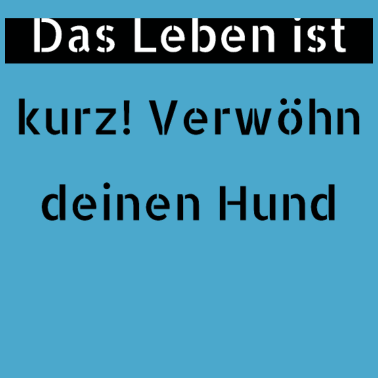 Motiv hund - verwöhn deinen Hund