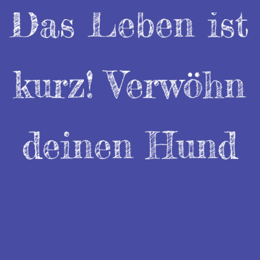 Motiv hund - verwöhn deinen Hund