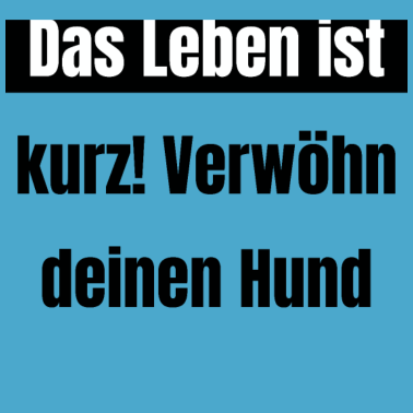 Motiv hund - verwöhn deinen Hund
