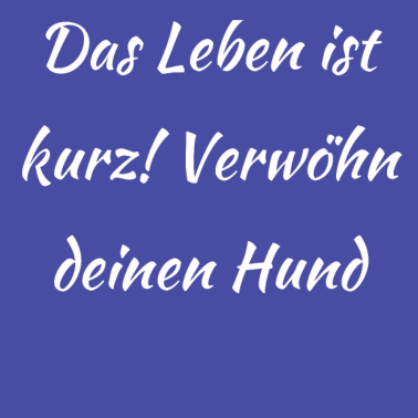 Motiv hund - verwöhn deinen Hund